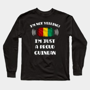 I'm Not Yelling I'm A Proud Guinean - Gift for Guinean With Roots From Guinea Long Sleeve T-Shirt